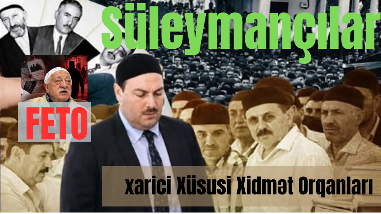 “Süleymançılar”, “FETO” və Xarici Xüsusi Xidmət Orqanları