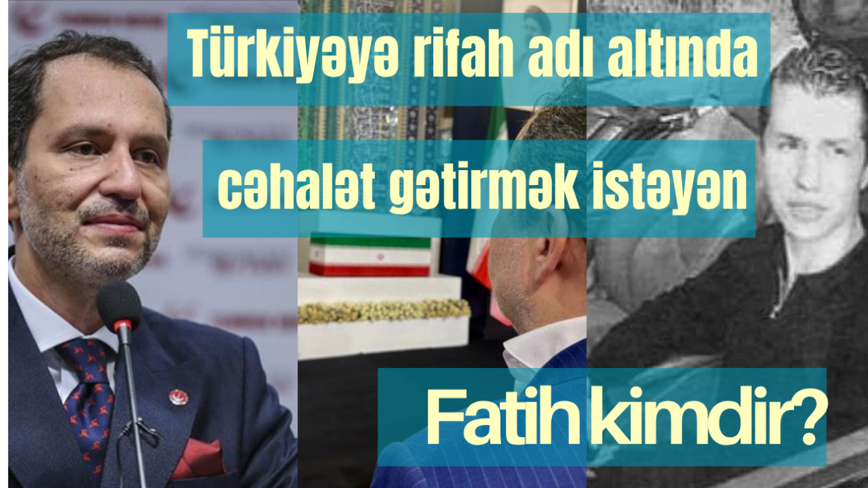 Türkiyəyə rifah adı altında cəhalət gətirmək istəyən Fatih kimdir?