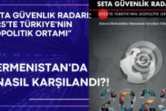 “SETA Güvenlik radarı: 2025'te Türkiye'nin jeopolitik ortamı” isimli rapor Ermenistan'da nasıl karşılandı?!