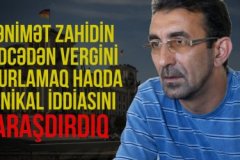 Qənimət Zahidin büdcədən vergini oğurlamaq haqda unikal iddiasını araşdırdıq