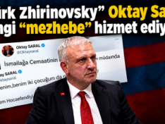 ‘’Türk Zhirinovsky” Oktay Saral hangi “mezhebe” hizmet ediyor?