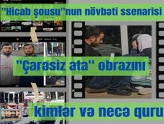 "Hicab şousu"nun növbəti ssenarisi: "Çarəsiz ata" obrazını kimlər və necə qurub?