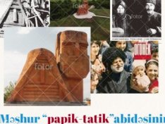 Məşhur “Papik-tatik” abidəsinin “görünməyən tərəfi”