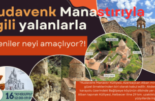 Hudavenk Manastırıyla ilgili yalanlarla Ermeniler neyi amaçlıyor?!