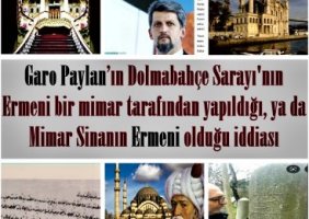 Garo Paylan’ın Dolmabahçe Sarayı'nın Ermeni bir mimar tarafından yapıldığı, ya da Mimar Sinanın Ermeni olduğu iddiası