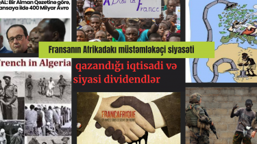 Fransanın Afrikadakı müstəmləkəçi siyasətindən qazandığı iqtisadi və siyasi dividentlər (1-ci yazı)