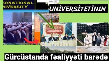 İranın İslam Respublikasının “Əl-Mustafa” Universitetinin Gürcüstanda fəaliyyəti barədə araşdırma (II hissə)