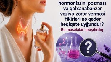 Məşhur mifin araşdırılması: Ətirlər hormonları pozur və qalxanabənzər vəziyə zərər verir