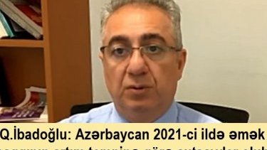Q.İbadoğlu: Azərbaycan 2021-ci ildə əmək haqqının artım tempinə görə autsayder olub