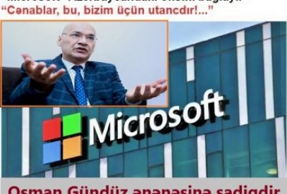 Osman Gündüz: “Microsoft” Azərbaycandan gedir, bu bizim üçün utancdır”