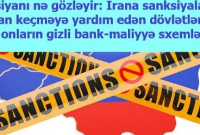 Rusiyanı nə gözləyir: İrana sanksiyalardan yan keçməyə yardım edən dövlətlər və onların gizli bank-maliyyə sxemləri