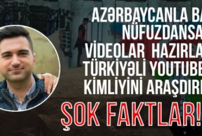 Azərbaycanla bağlı nüfuzdansalıcı videolar hazırlayan türkiyəli youtuberin kimliyini araşdırdıq- Şok faktlar!