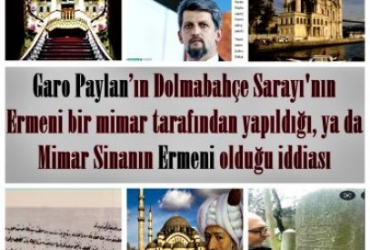 Garo Paylan’ın Dolmabahçe Sarayı'nın Ermeni bir mimar tarafından yapıldığı, ya da Mimar Sinanın Ermeni olduğu iddiası