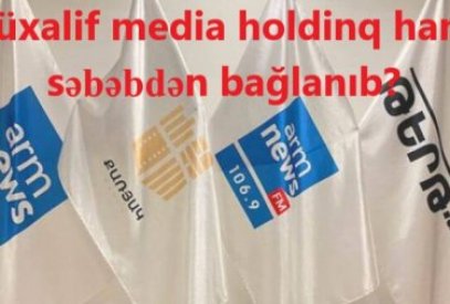 Ermənistanda söz azadlığının vəziyyəti: müxalif media holdinq hansı səbəbdən bağlanıb?